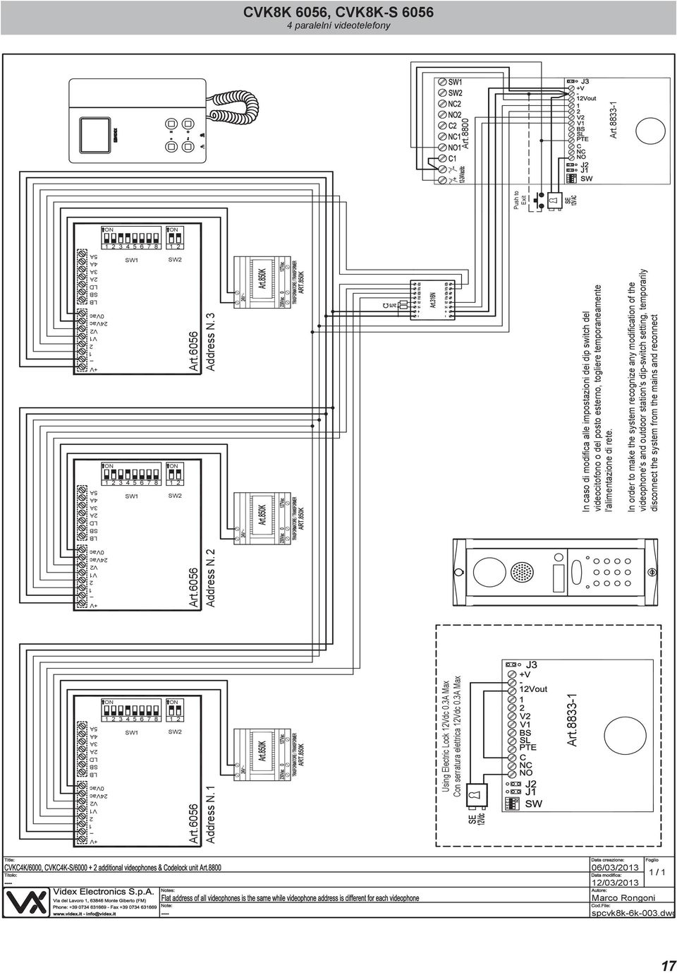 3 In caso di modifica alle impostazioni dei dip switch del videocitofono o del posto esterno, togliere temporaneamente l'alimentazione di rete. Art.