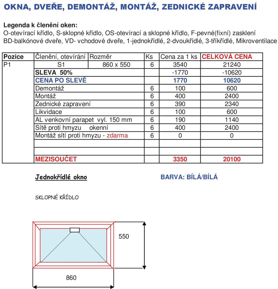 21240 SLEVA 50% -1770-10620 CENA PO SLEV 1770 10620 Demontáž 6 100 600 Montáž 6 400 2400 Zednické zapravení 6 390 2340 Likvidace 6 100 600 AL