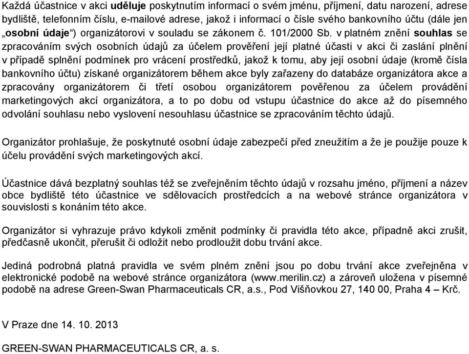 v platném znění souhlas se zpracováním svých osobních údajů za účelem prověření její platné účasti v akci či zaslání plnění v případě splnění podmínek pro vrácení prostředků, jakož k tomu, aby její