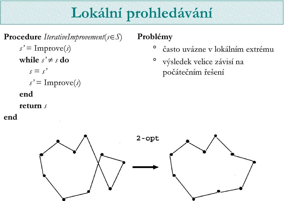 do s = s s = Improve(s) end return s end Problémy