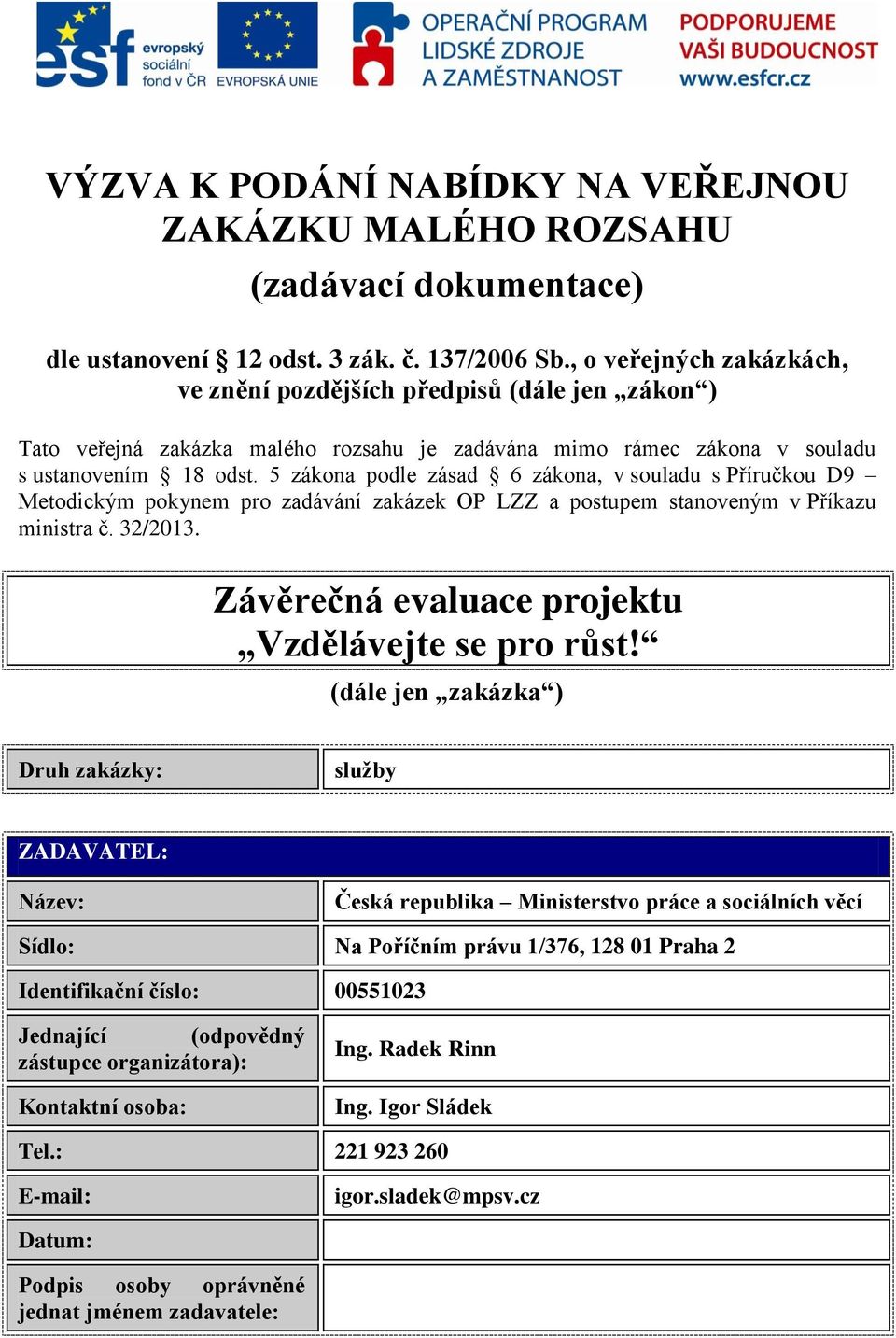 5 zákona podle zásad 6 zákona, v souladu s Příručkou D9 Metodickým pokynem pro zadávání zakázek OP LZZ a postupem stanoveným v Příkazu ministra č. 32/2013.