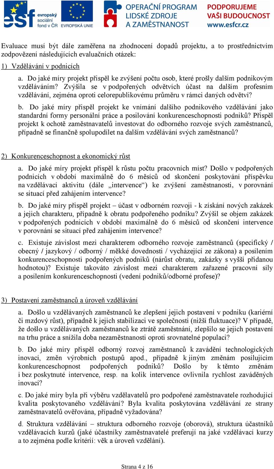 Zvýšila se v podpořených odvětvích účast na dalším profesním vzdělávání, zejména oproti celorepublikovému průměru v rámci daných odvětví? b.