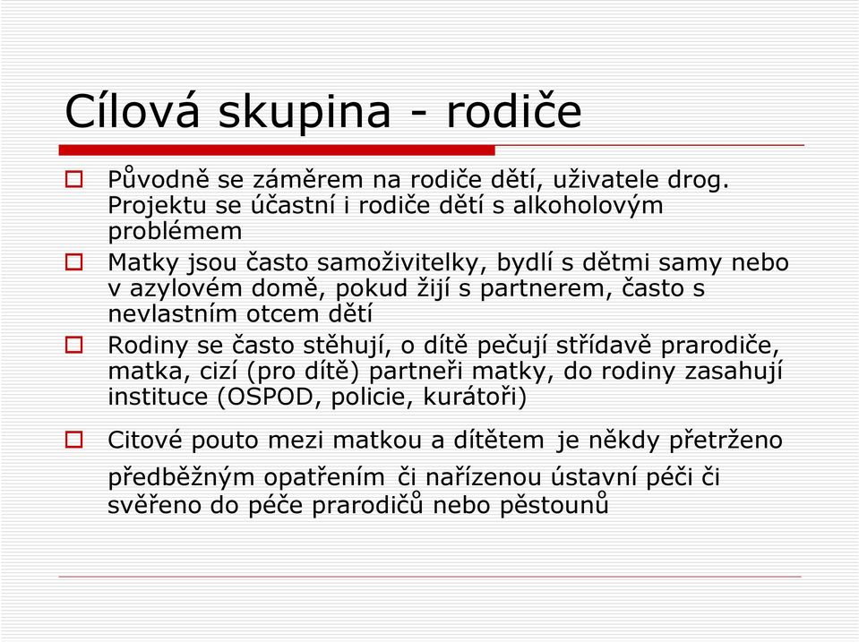 žijí s partnerem, často s nevlastním otcem dětí Rodiny se často stěhují, o dítě pečují střídavě prarodiče, matka, cizí (pro dítě) partneři