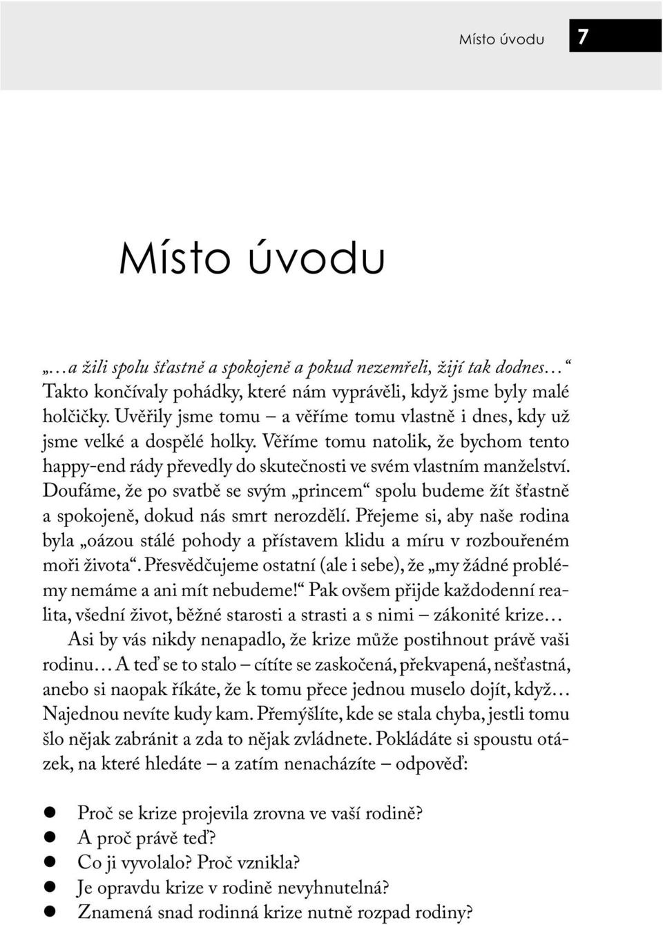 Doufáme, že po svatbě se svým princem spolu budeme žít šťastně a spokojeně, dokud nás smrt nerozdělí.