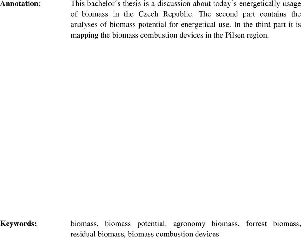 In the third part it is mapping the biomass combustion devices in the Pilsen region.