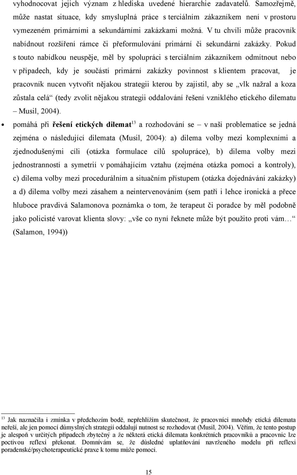 V tu chvíli může pracovník nabídnout rozšíření rámce či přeformulování primární či sekundární zakázky.