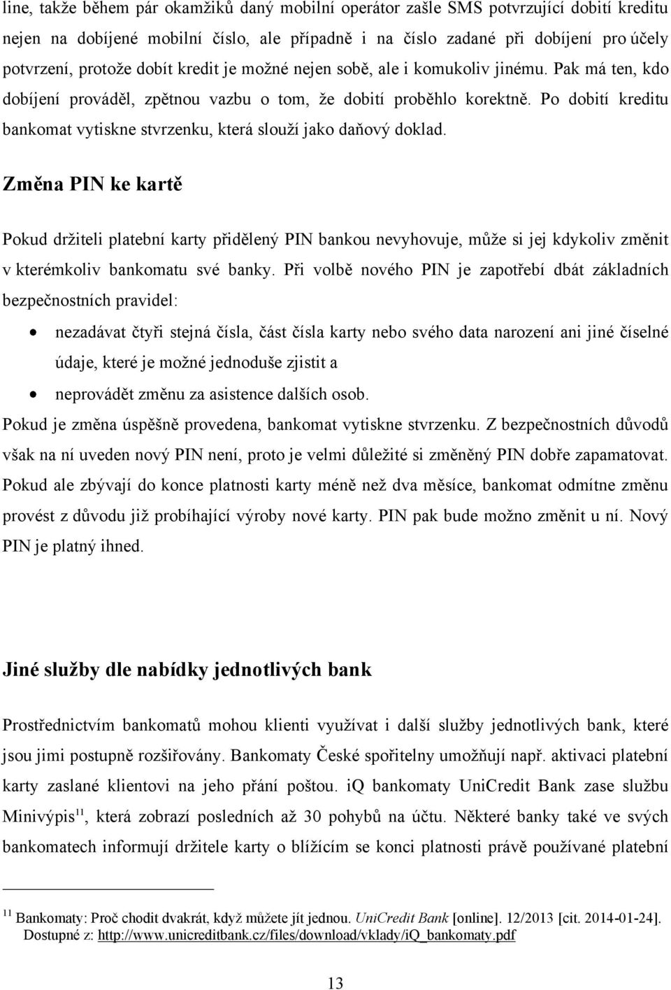 Po dobití kreditu bankomat vytiskne stvrzenku, která slouţí jako daňový doklad.