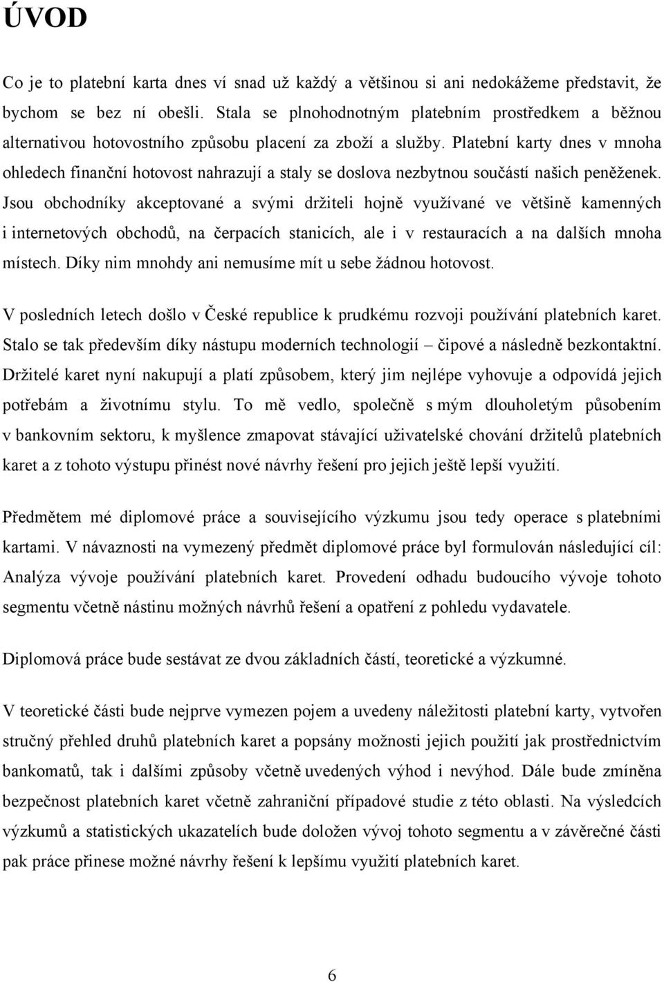 Platební karty dnes v mnoha ohledech finanční hotovost nahrazují a staly se doslova nezbytnou součástí našich peněţenek.