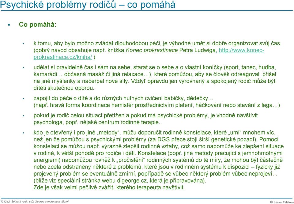 cz/kniha/ ) udělat si pravidelně čas i sám na sebe, starat se sebe a vlastní kníčky (sprt, tanec, hudba, kamarádi bčasná masáž či jiná relaxace ), které pmůžu, aby se člvěk dreagval, přišel na jiné