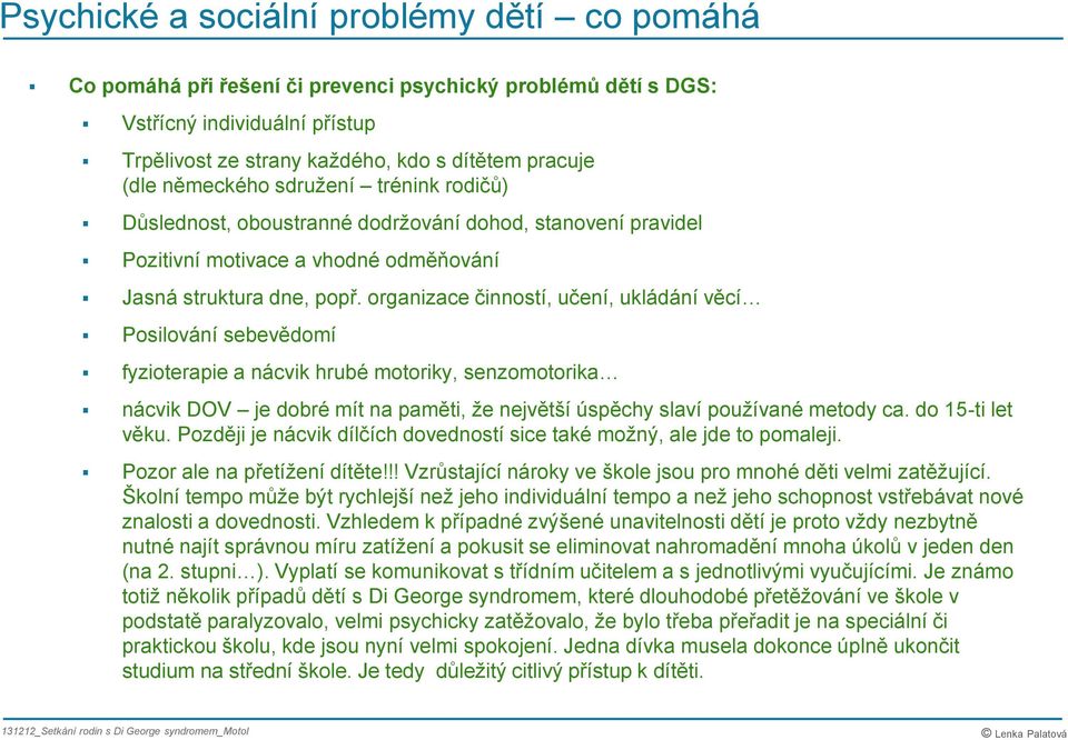 rganizace činnstí, učení, ukládání věcí Psilvání sebevědmí fyziterapie a nácvik hrubé mtriky, senzmtrika nácvik DOV je dbré mít na paměti, že největší úspěchy slaví pužívané metdy ca.