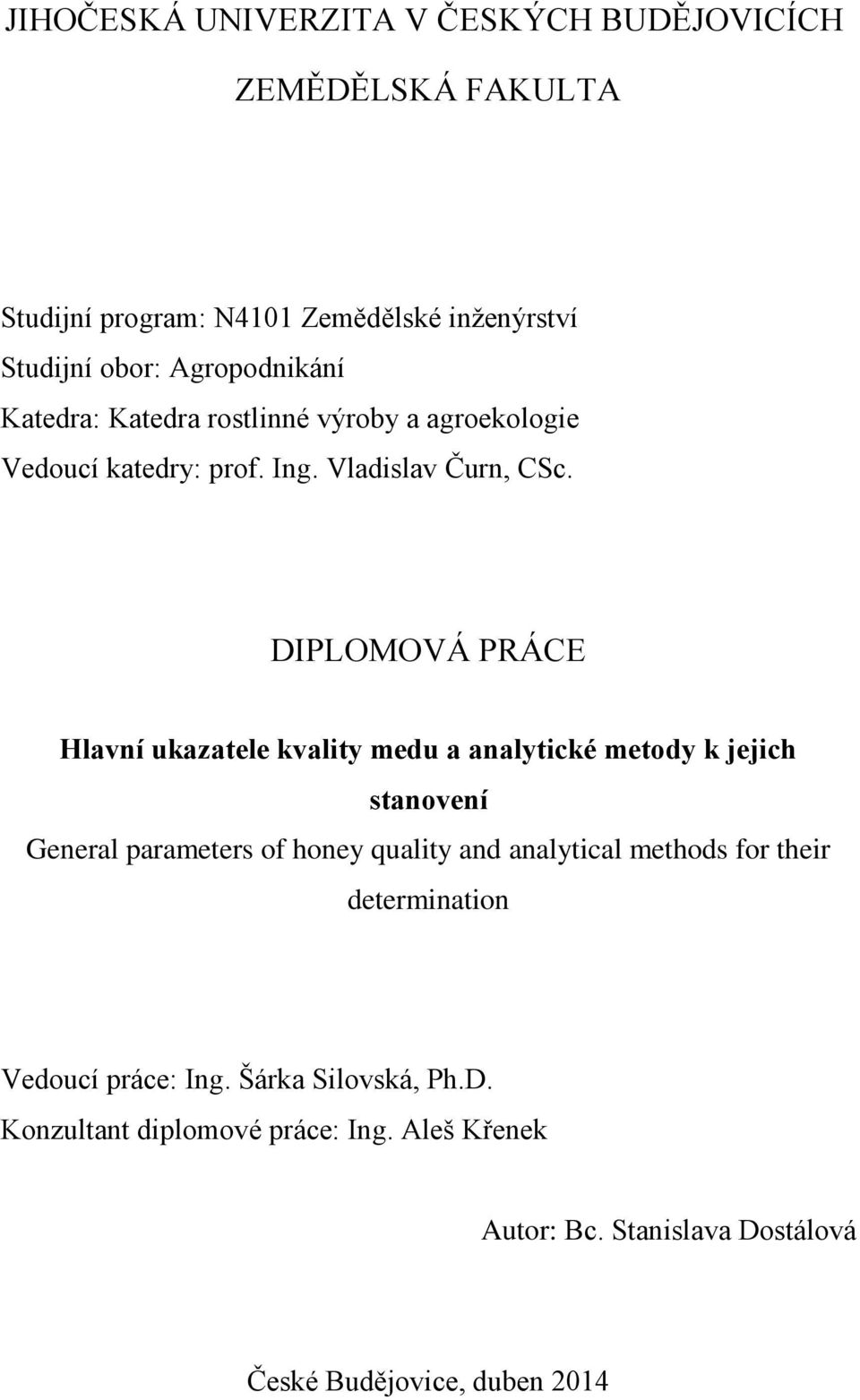 DIPLOMOVÁ PRÁCE Hlavní ukazatele kvality medu a analytické metody k jejich stanovení General parameters of honey quality and analytical