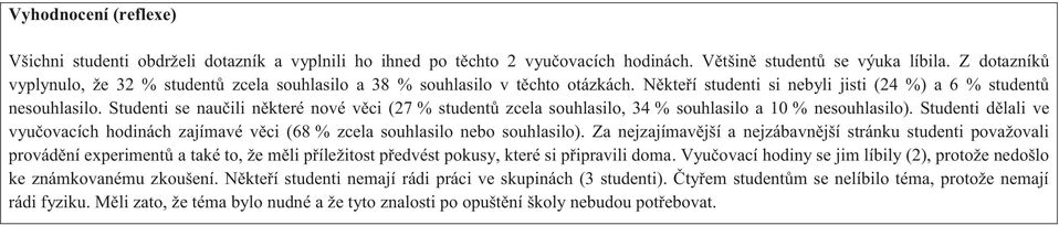 Studenti se naučili některé nové věci (27 % studentů zcela souhlasilo, 34 % souhlasilo a 10 % nesouhlasilo).