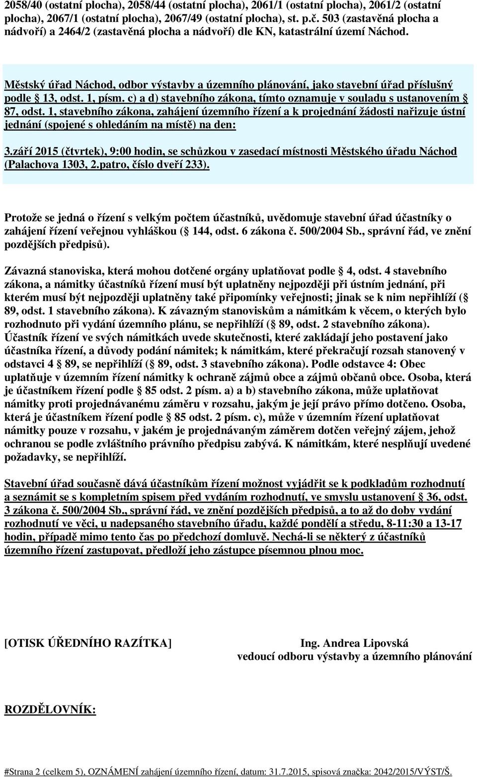 Městský úřad Náchod, odbor výstavby a územního plánování, jako stavební úřad příslušný podle 13, odst. 1, písm. c) a d) stavebního zákona, tímto oznamuje v souladu s ustanovením 87, odst.