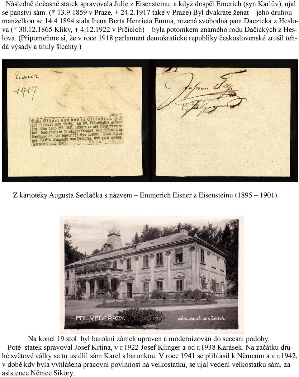 1865 Kliky, + 4.12.1922 v Prčicích) byla potomkem známého rodu Dačických z Heslova. (Připomeňme si, ţe v roce 1918 parlament demokratické republiky československé zrušil tehdá výsady a tituly šlechty.