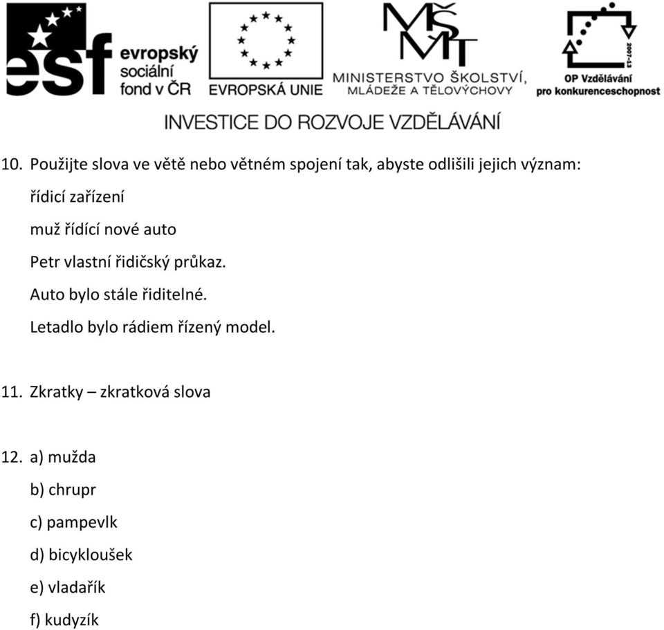 Auto bylo stále řiditelné. Letadlo bylo rádiem řízený model. 11.