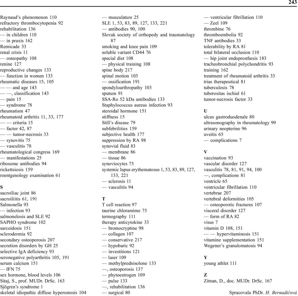 vasculitis 78 rheumatological congress 169 manifestations 25 ribosome antibodies 94 rickettsiosis 159 roentgenology examination 61 S sacroiliac joint 86 sacroiliitis 61, 191 Salmonella 93 infection