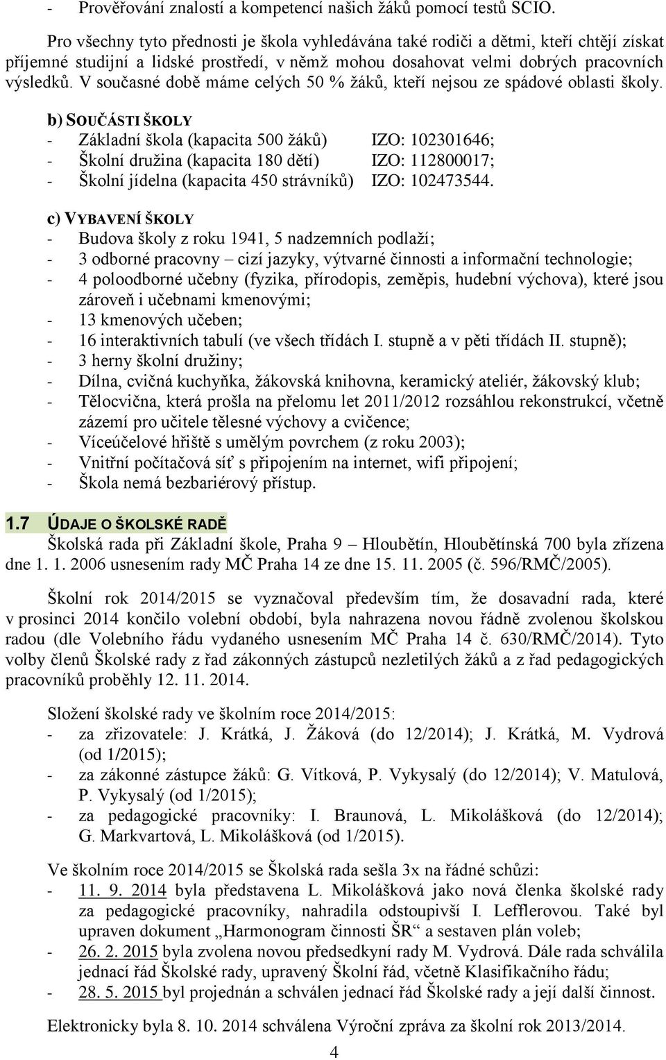 V současné době máme celých 50 % žáků, kteří nejsou ze spádové oblasti školy.