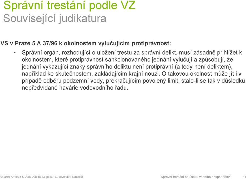 deliktu není protiprávní (a tedy není deliktem), například ke skutečnostem, zakládajícím krajní nouzi.