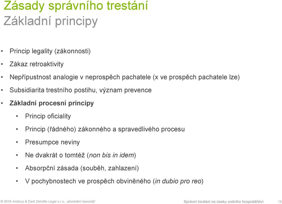 oficiality Princip (řádného) zákonného a spravedlivého procesu Presumpce neviny Ne dvakrát o tomtéž (non bis in idem) Absorpční