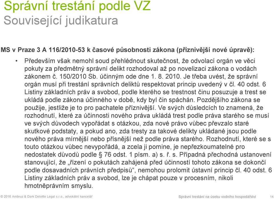 Je třeba uvést, že správní orgán musí při trestání správních deliktů respektovat princip uvedený v čl. 40 odst.