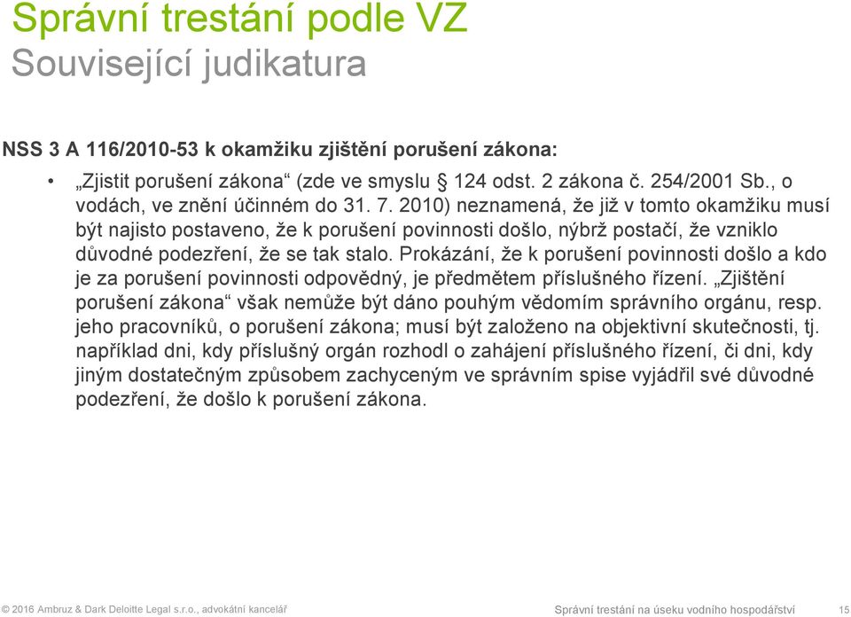 2010) neznamená, že již v tomto okamžiku musí být najisto postaveno, že k porušení povinnosti došlo, nýbrž postačí, že vzniklo důvodné podezření, že se tak stalo.