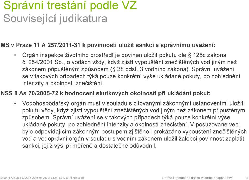 Správní uvážení se v takových případech týká pouze konkrétní výše ukládané pokuty, po zohlednění intenzity a okolností znečištění.