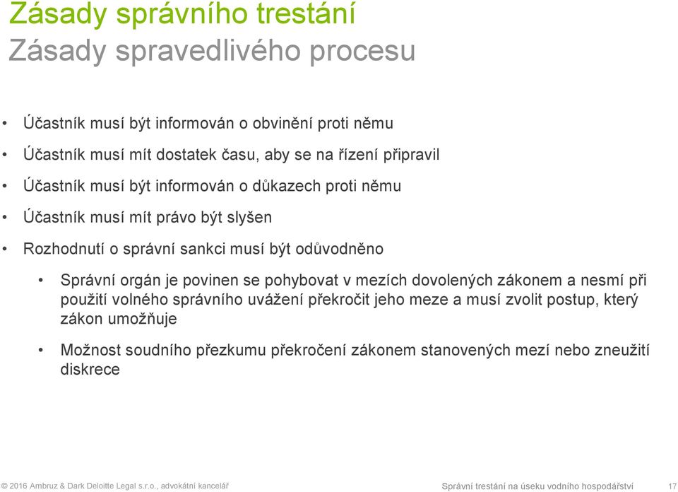 orgán je povinen se pohybovat v mezích dovolených zákonem a nesmí při použití volného správního uvážení překročit jeho meze a musí zvolit postup, který