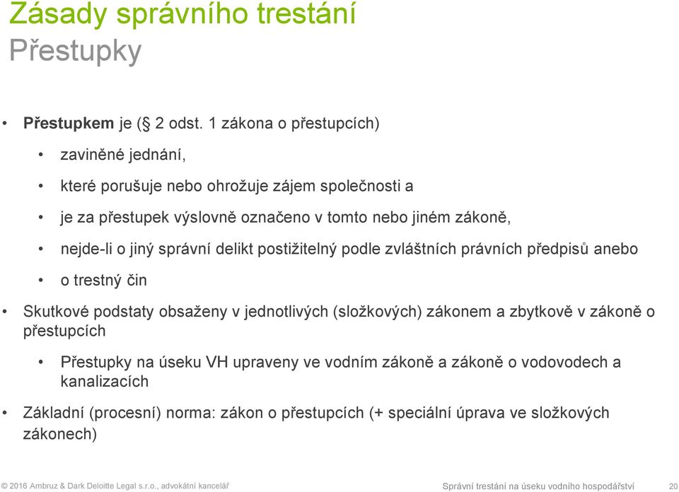 o jiný správní delikt postižitelný podle zvláštních právních předpisů anebo o trestný čin Skutkové podstaty obsaženy v jednotlivých (složkových) zákonem a