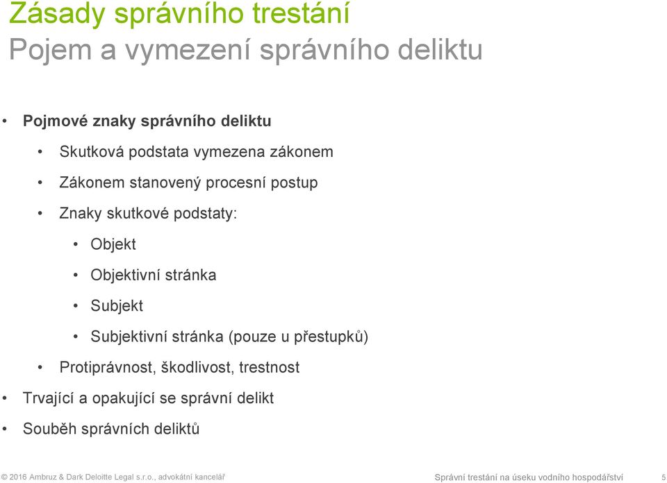 stránka Subjekt Subjektivní stránka (pouze u přestupků) Protiprávnost, škodlivost, trestnost Trvající a