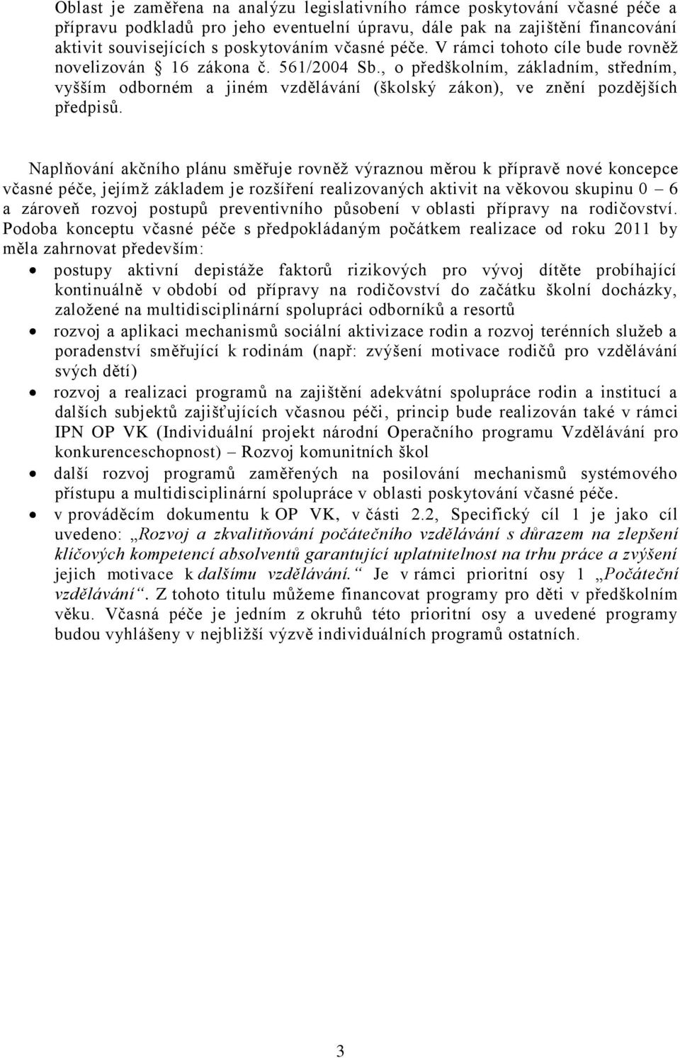 , o předškolním, základním, středním, vyšším odborném a jiném vzdělávání (školský zákon), ve znění pozdějších předpisů.