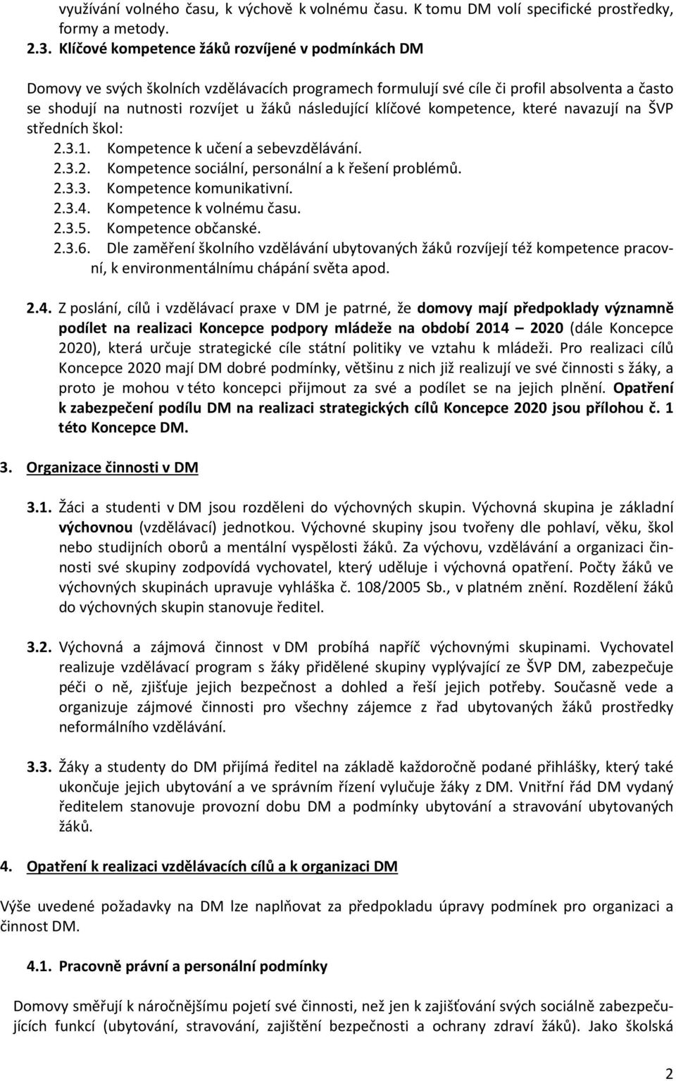 klíčové kompetence, které navazují na ŠVP středních škol: 2.3.1. Kompetence k učení a sebevzdělávání. 2.3.2. Kompetence sociální, personální a k řešení problémů. 2.3.3. Kompetence komunikativní. 2.3.4.