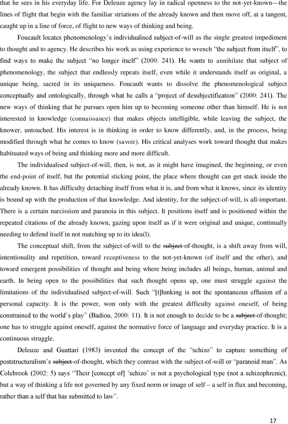 of force, of flight to new ways of thinking and being. Foucault locates phenomenology s individualised subject-of-will as the single greatest impediment to thought and to agency.