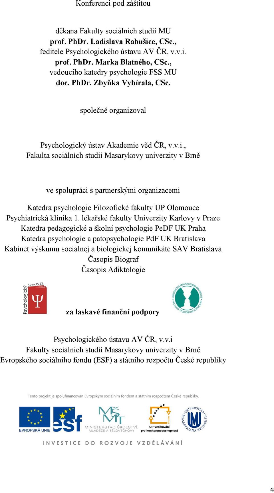 FSS MU doc. PhDr. Zbyňka Vybírala, CSc. společně organiz