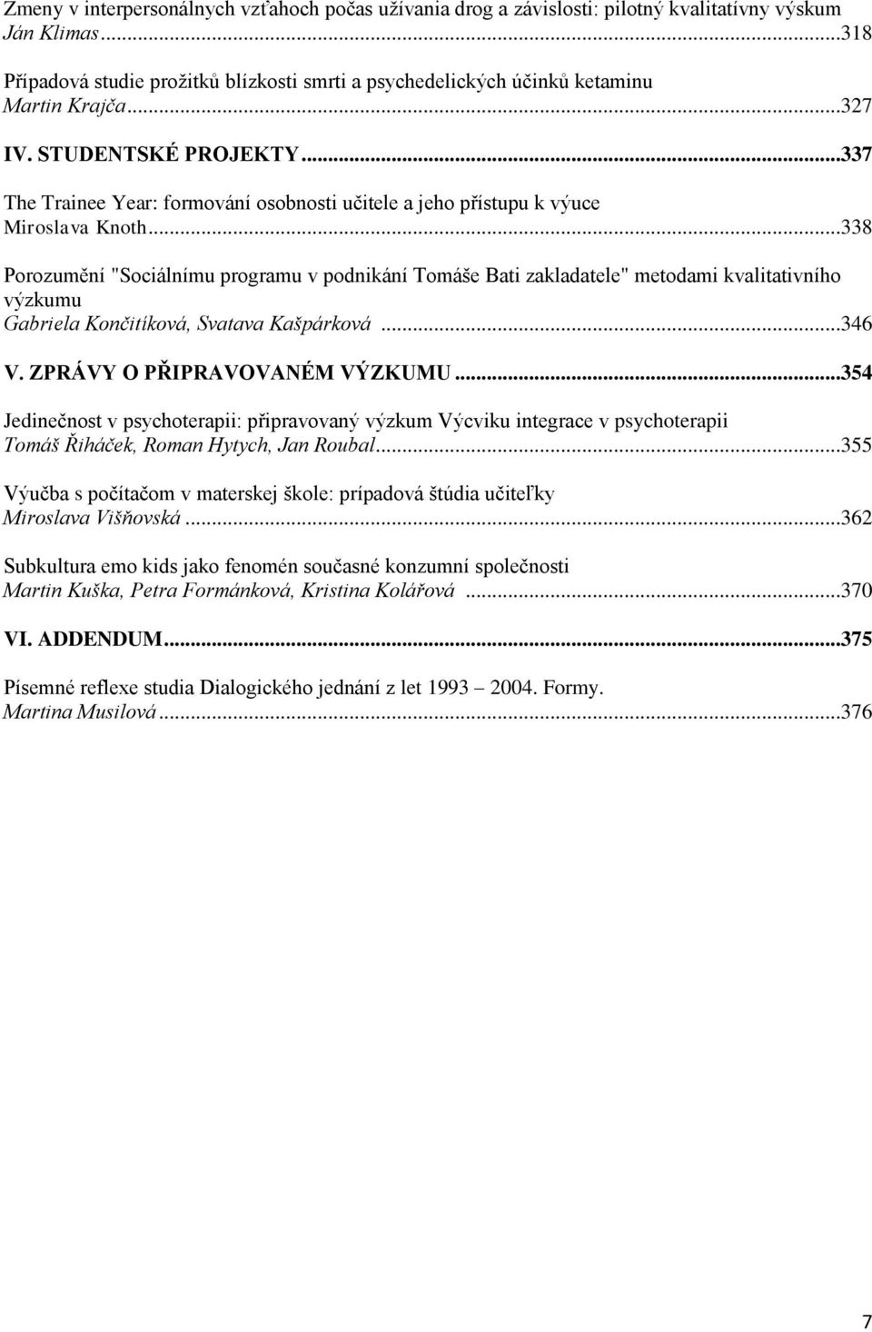 ..337 The Trainee Year: formování osobnosti učitele a jeho přístupu k výuce Miroslava Knoth.