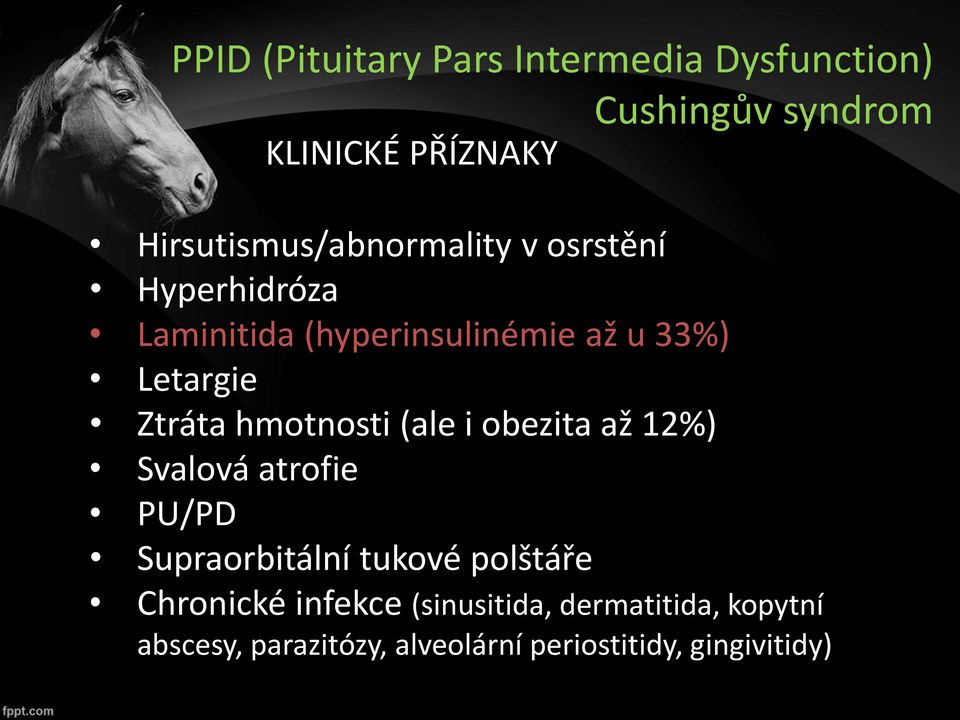 Letargie Ztráta hmotnosti (ale i obezita až 12%) Svalová atrofie PU/PD Supraorbitální tukové