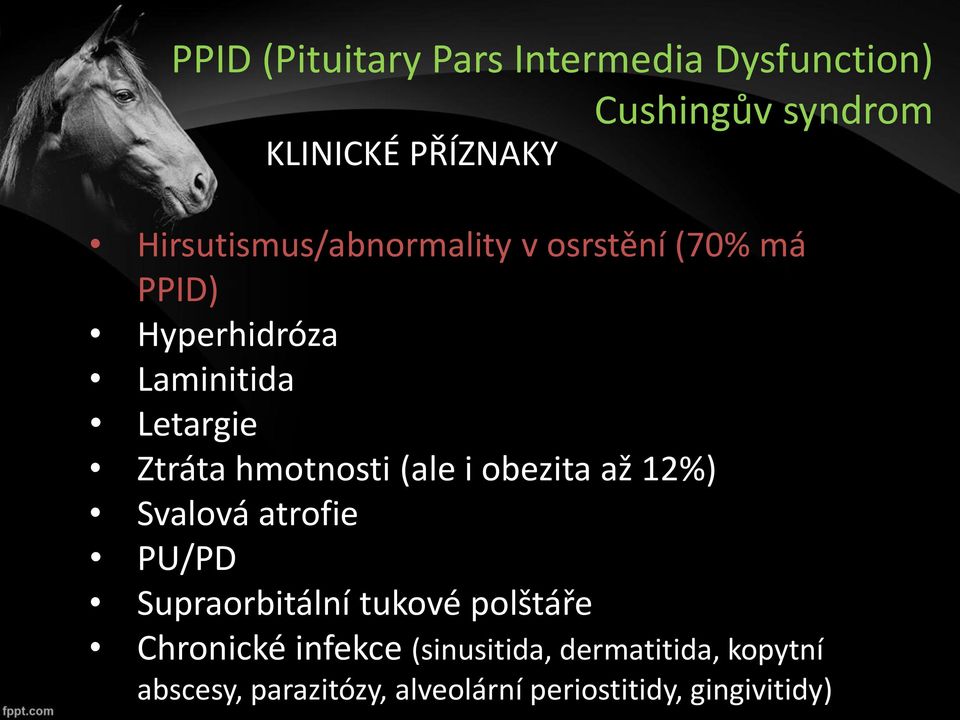 hmotnosti (ale i obezita až 12%) Svalová atrofie PU/PD Supraorbitální tukové polštáře