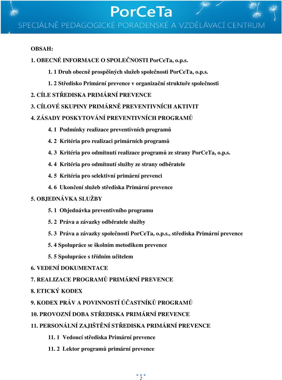 2 Kritéria pro realizaci primárních programů 4. 3 Kritéria pro odmítnutí realizace programů ze strany PorCeTa, o.p.s. 4. 4 Kritéria pro odmítnutí služby ze strany odběratele 4.