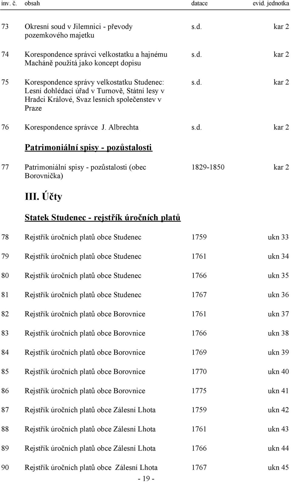 Účty Statek Studenec - rejstřík úročních platů 78 Rejstřík úročních platů obce Studenec 1759 ukn 33 79 Rejstřík úročních platů obce Studenec 1761 ukn 34 80 Rejstřík úročních platů obce Studenec 1766