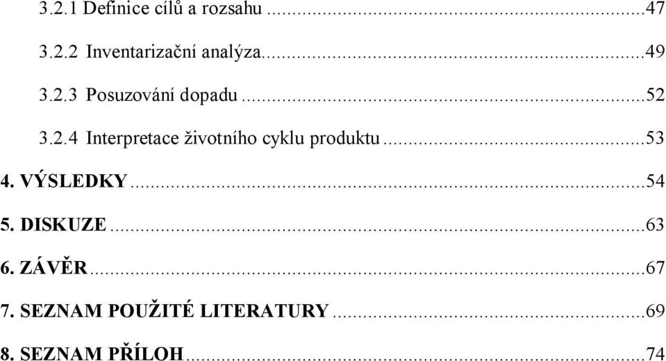 ..53 4. VÝSLEDKY...54 5. DISKUZE...63 6. ZÁVĚR...67 7.