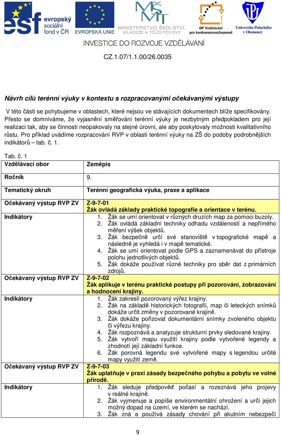 růstu. Pro příklad uvádíme rozpracování RVP v oblasti terénní výuky na ZŠ do podoby podrobnějších indikátorů tab. č. 1. Tab. č. 1 Vzdělávací obor Zeměpis Ročník 9.