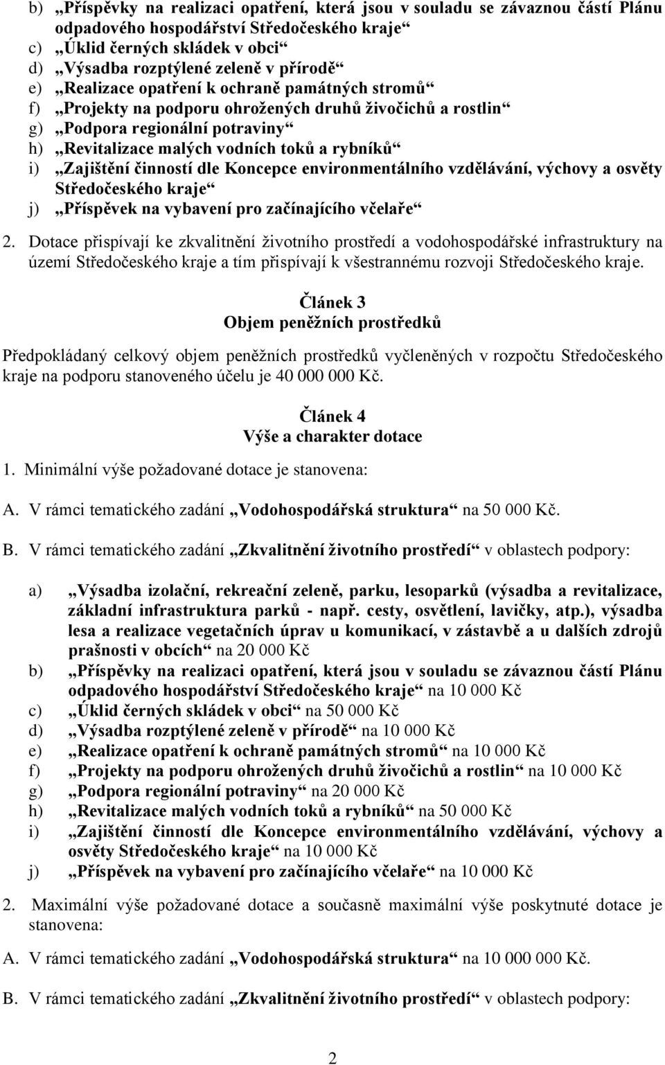 činností dle Koncepce environmentálního vzdělávání, výchovy a osvěty Středočeského kraje j) Příspěvek na vybavení pro začínajícího včelaře 2.