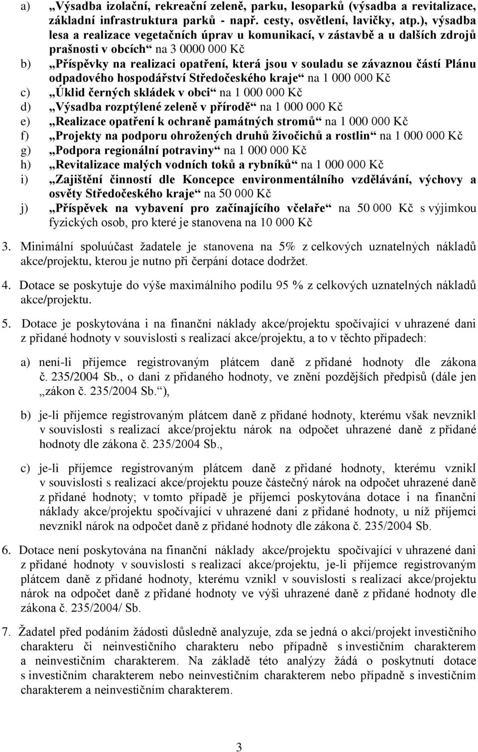 částí Plánu odpadového hospodářství Středočeského kraje na 1 000 000 Kč c) Úklid černých skládek v obci na 1 000 000 Kč d) Výsadba rozptýlené zeleně v přírodě na 1 000 000 Kč e) Realizace opatření k