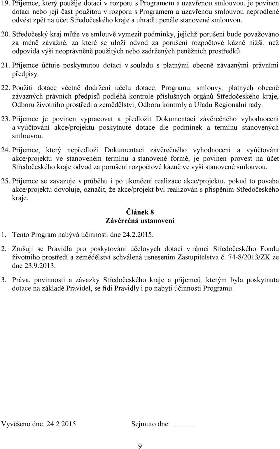 Středočeský kraj může ve smlouvě vymezit podmínky, jejichž porušení bude považováno za méně závažné, za které se uloží odvod za porušení rozpočtové kázně nižší, než odpovídá výši neoprávněně