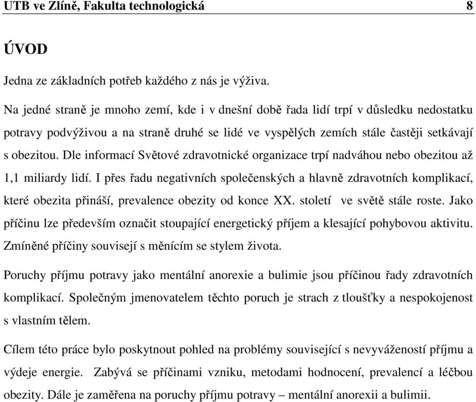 Dle informací Světové zdravotnické organizace trpí nadváhou nebo obezitou až 1,1 miliardy lidí.