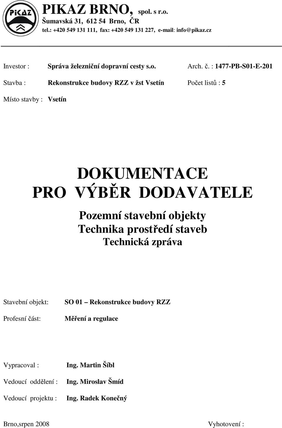 : 1477-PB-S01-E-201 Stavba : Rekonstrukce budovy RZZ v žst Vsetín Počet listů : 5 Místo stavby : Vsetín DOKUMENTACE PRO VÝBĚR DODAVATELE Pozemní