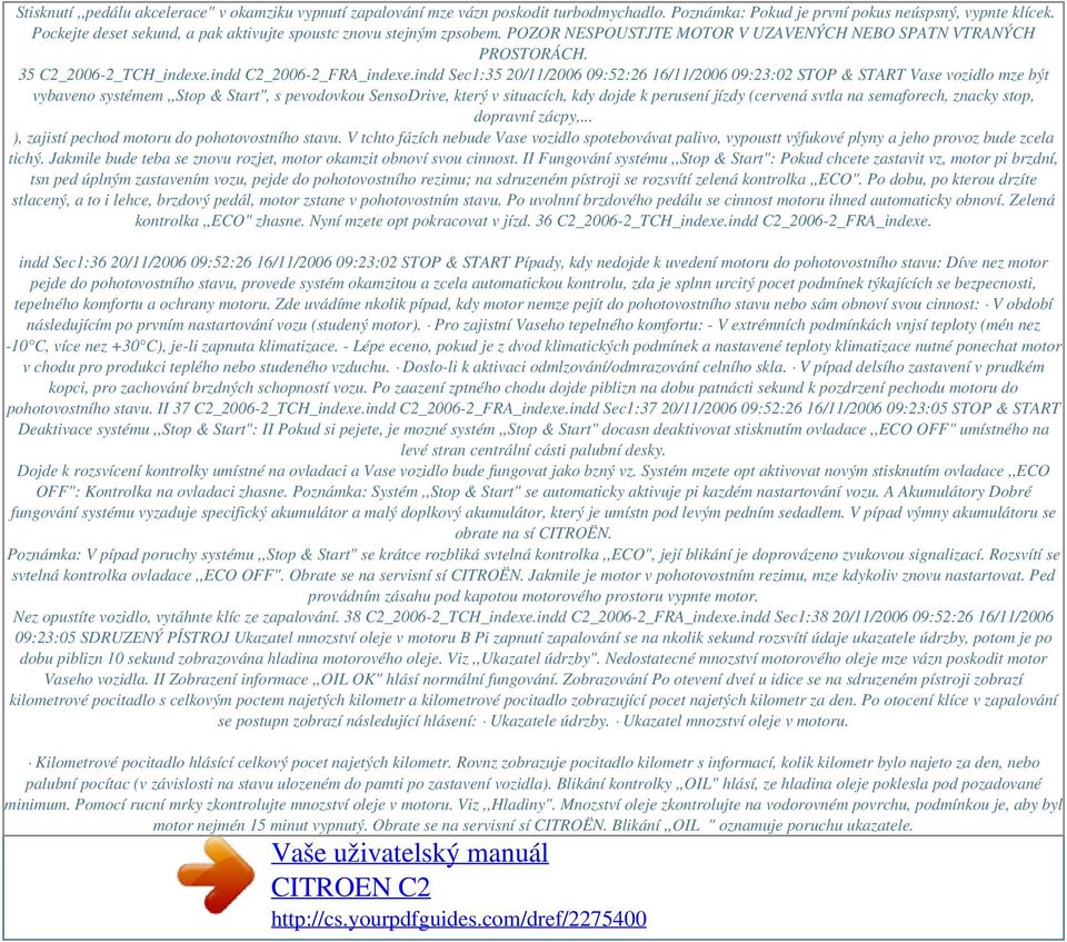 indd Sec1:35 20/11/2006 09:52:26 16/11/2006 09:23:02 STOP & START Vase vozidlo mze být vybaveno systémem,,stop & Start", s pevodovkou SensoDrive, který v situacích, kdy dojde k perusení jízdy