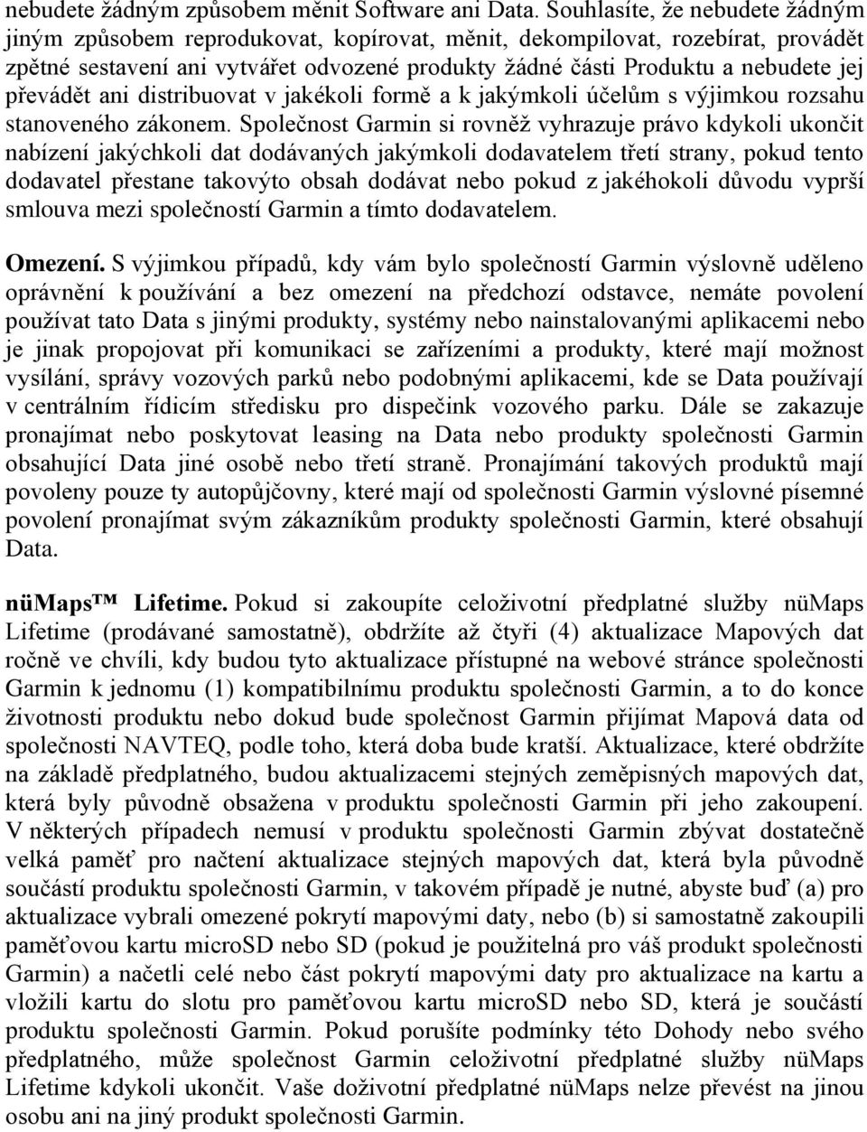 převádět ani distribuovat v jakékoli formě a k jakýmkoli účelům s výjimkou rozsahu stanoveného zákonem.