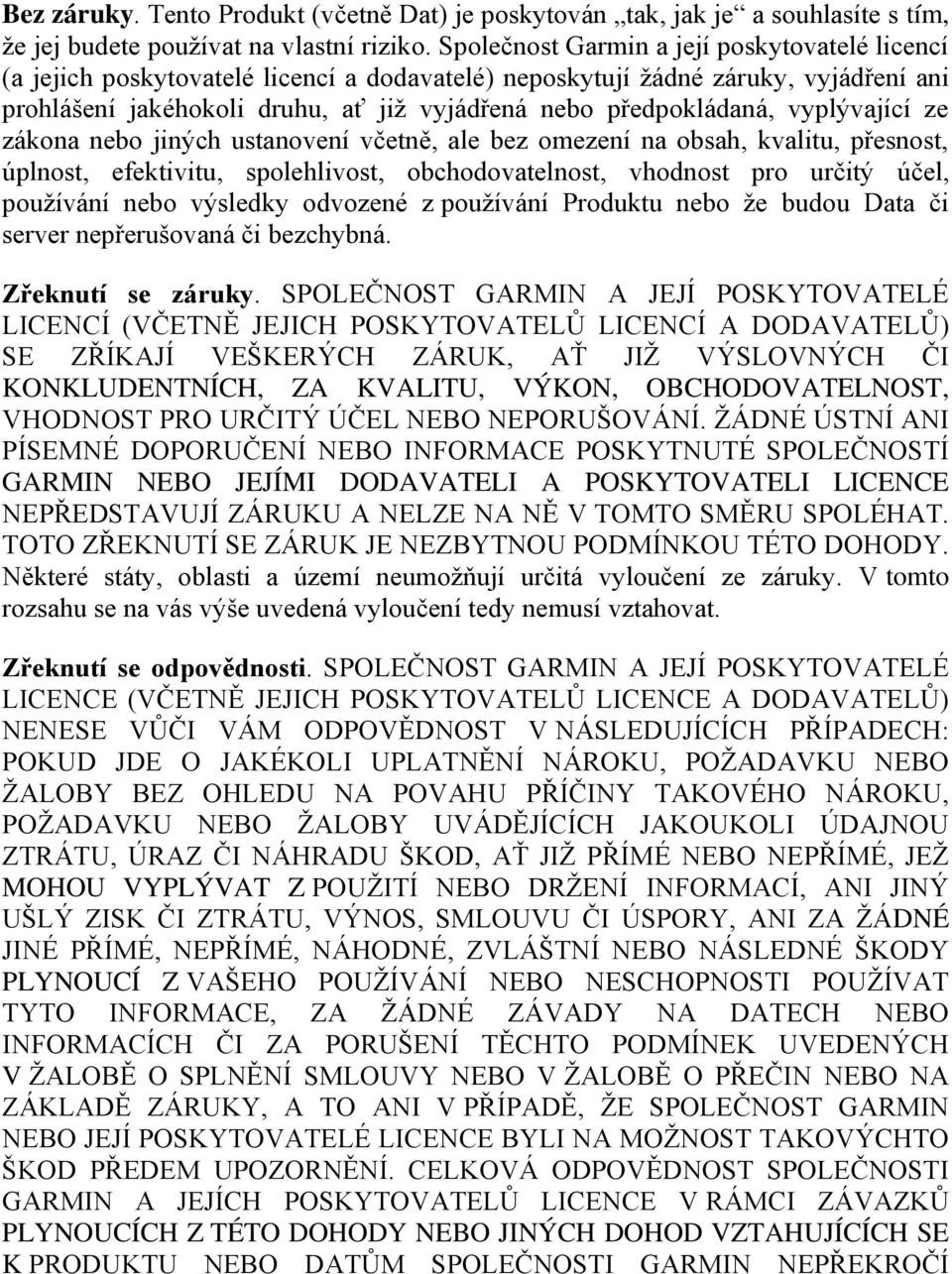 vyplývající ze zákona nebo jiných ustanovení včetně, ale bez omezení na obsah, kvalitu, přesnost, úplnost, efektivitu, spolehlivost, obchodovatelnost, vhodnost pro určitý účel, používání nebo