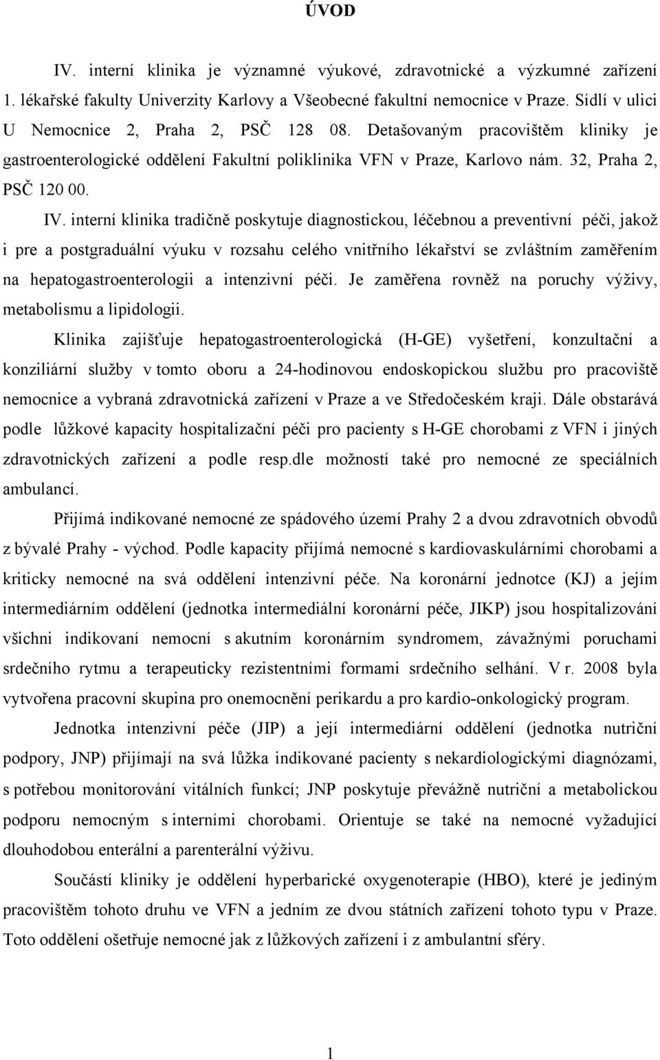 interní klinika tradičně poskytuje diagnostickou, léčebnou a preventivní péči, jakož i pre a postgraduální výuku v rozsahu celého vnitřního lékařství se zvláštním zaměřením na hepatogastroenterologii