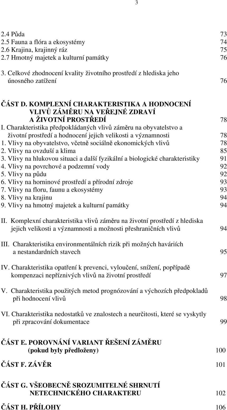 Charakteristika předpokládaných vlivů záměru na obyvatelstvo a životní prostředí a hodnocení jejich velikosti a významnosti 78 1. Vlivy na obyvatelstvo, včetně sociálně ekonomických vlivů 78 2.